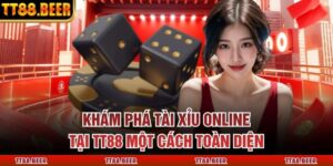 Khám Phá Tài Xỉu Online Tại TT88 Một Cách Toàn Diện