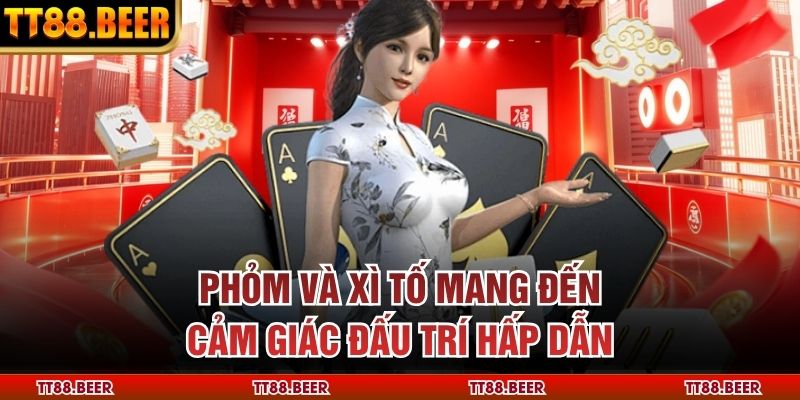 Phỏm và Xì Tố mang đến cảm giác đấu trí hấp dẫn