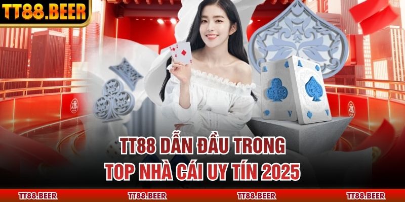 TT88 dẫn đầu trong top nhà cái uy tín 2025